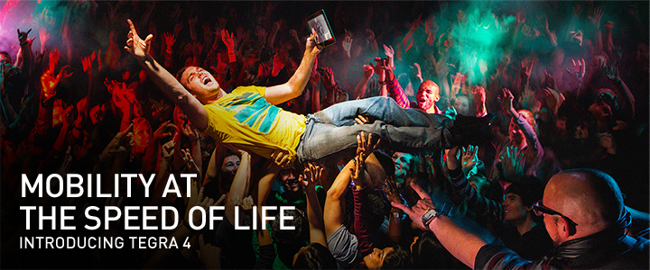 MOBILITY AT THE SPEED OF LIFE: Introducing Tegra 4