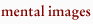 Mental Images