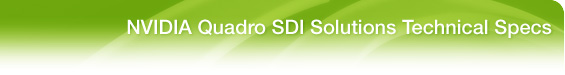 NVIDIA Quadro SDI Solutions Technical Specs