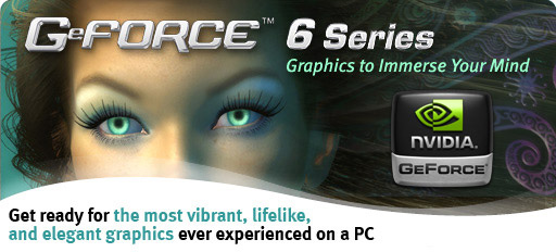 GeForce 6 Series - Graphics to Immerse Your Mind