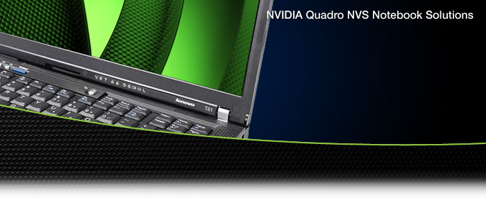 NVIDIA Quadro NVS Notebook Solutions NVIDIA Quadro NVS Notebook Solutions